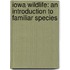 Iowa Wildlife: An Introduction to Familiar Species