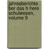 Jahresberichte Ber Das H Here Schulwesen, Volume 9