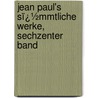 Jean Paul's Sï¿½Mmtliche Werke, Sechzenter Band door Jean Paul