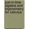 Just-in-time Algebra and Trigonometry for Calculus by Ronald I. Brent