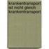 Krankentransport ist nicht gleich Krankentransport