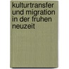 Kulturtransfer Und Migration In Der Fruhen Neuzeit door Bernd Roeck