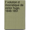 L' Volution D Mocratique de Victor Hugo, 1848-1851 by Jules Garsou