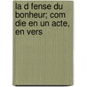 La D Fense Du Bonheur; Com Die En Un Acte, En Vers by George Garnir