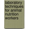 Laboratory Techniques for Animal Nutrition Workers by Biswanath Sahoo