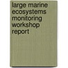 Large Marine Ecosystems Monitoring Workshop Report door Large Marine Ecosystems Monitoring
