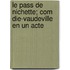 Le Pass de Nichette; Com Die-Vaudeville En Un Acte