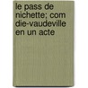 Le Pass de Nichette; Com Die-Vaudeville En Un Acte by Lambert Thiboust