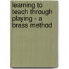 Learning to Teach Through Playing - A Brass Method door Rosemary Dan