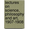 Lectures On Science, Philosophy And Art, 1907-1908 door Columbia University