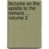 Lectures on the Epistle to the Romans ... Volume 2