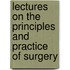 Lectures on the Principles and Practice of Surgery