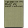 Legal arbeiten ohne Steuern und Sozialversicherung by Arne Lißewski