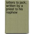 Letters to Jack; Written by a Priest to His Nephew