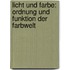 Licht Und Farbe: Ordnung Und Funktion Der Farbwelt