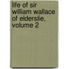 Life of Sir William Wallace of Elderslie, Volume 2 by John Donald Carrick