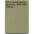 Life of Walter Quintin Gresham, 1832-1895 Volume 1