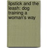 Lipstick and the Leash: Dog Training a Woman's Way door Camilla Gray-Nelson