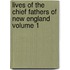 Lives of the Chief Fathers of New England Volume 1