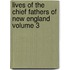 Lives of the Chief Fathers of New England Volume 3