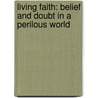 Living Faith: Belief and Doubt in a Perilous World door Jacques Ellul