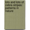 Lots and Lots of Zebra Stripes: Patterns in Nature door Stephen R. Swinburne