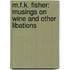 M.F.K. Fisher: Musings On Wine And Other Libations