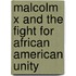 Malcolm X and the Fight for African American Unity