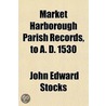 Market Harborough Parish Records, to a Volume 1530 door John Edward Stocks
