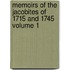 Memoirs of the Jacobites of 1715 and 1745 Volume 1