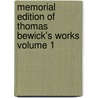 Memorial Edition of Thomas Bewick's Works Volume 1 by Thomas Bewick