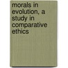 Morals in Evolution, a Study in Comparative Ethics door L.T. (Leonard Trelawney) Hobhouse