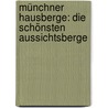 Münchner Hausberge: Die schönsten Aussichtsberge by Uwe-Carsten Fiebig