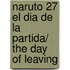 Naruto 27 El dia de la partida/ The Day of Leaving