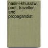 Nasir-i-Khusraw, Poet, Traveller, and Propagandist by Edward Granville Browne