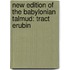 New Edition of the Babylonian Talmud: Tract Erubin