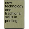New Technology and Traditional Skills in Printing: door Maureen Parnell