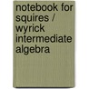 Notebook for Squires / Wyrick Intermediate Algebra by Karen Wyrick