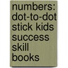 Numbers: Dot-To-Dot Stick Kids Success Skill Books door Teresa Domnauer