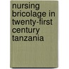 Nursing Bricolage in Twenty-First Century Tanzania door Magdeline Aagard