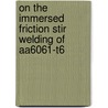 On The Immersed Friction Stir Welding Of Aa6061-t6 door Thomas Bloodworth