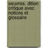 Oeuvres. Dition Critique Avec Notices Et Glossaire