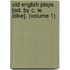 Old English Plays [Ed. by C. W. Dilke]. (Volume 1)