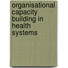 Organisational Capacity Building in Health Systems door Niyi Awofeso