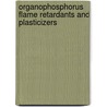 Organophosphorus Flame Retardants and Plasticizers by Anneli Marklund Sundkvist