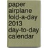 Paper Airplane Fold-A-Day 2013 Day-To-Day Calendar
