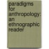Paradigms for Anthropology: An Ethnographic Reader
