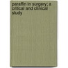 Paraffin in Surgery; A Critical and Clinical Study by William Henry Luckett