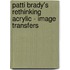 Patti Brady's Rethinking Acrylic - Image Transfers