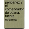 Peribanez Y El Comendador De Ocana, Fuente Ovejuna door Felix Lope de Vega